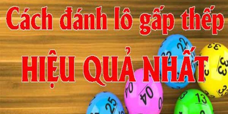 Nguyên Tắc Cơ Bản Khi Áp Dụng Cách Đánh Lô Gấp thếp