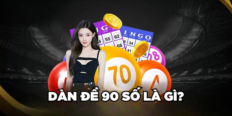 Dàn Đề 90 Số Là Gì?